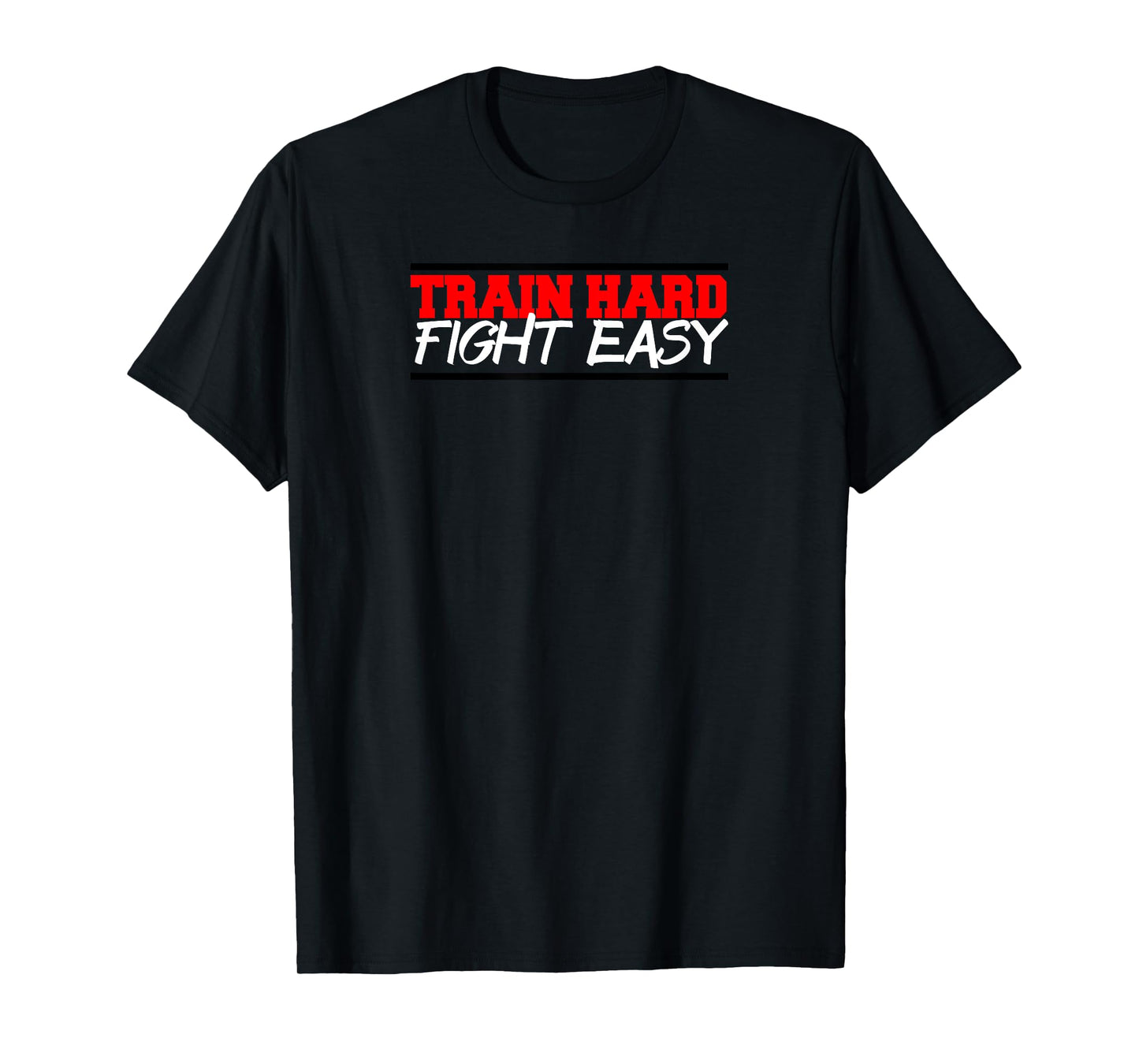 Train Hard Fight Easy mma fighter gym t-shirt