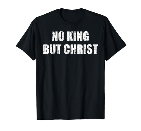 No king but Christ T-Shirt
