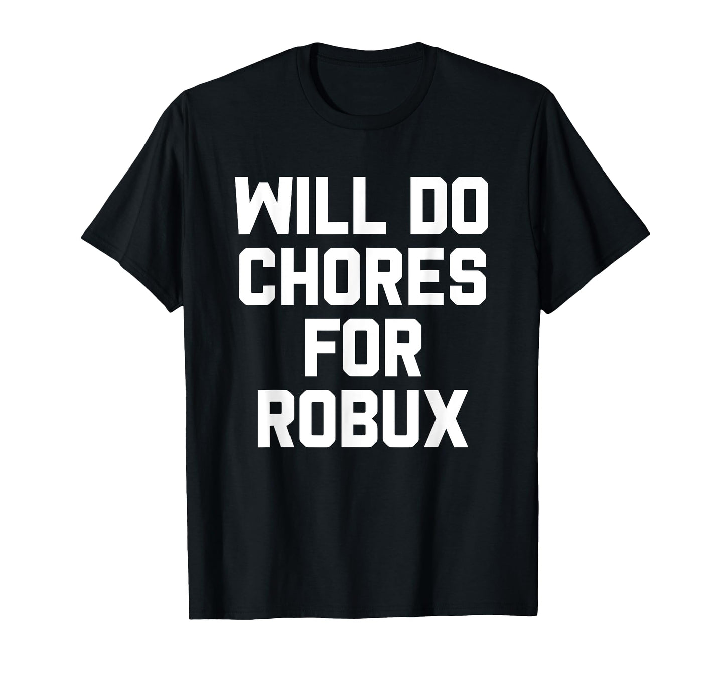 Will Do Chores For Robux Computer Game Gaming Gamer T-Shirt
