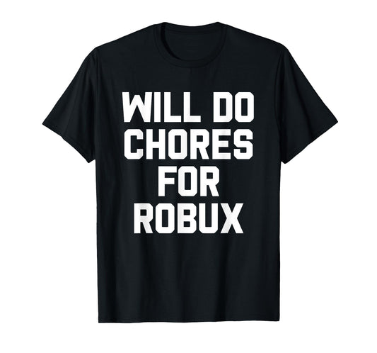Will Do Chores For Robux Computer Game Gaming Gamer T-Shirt