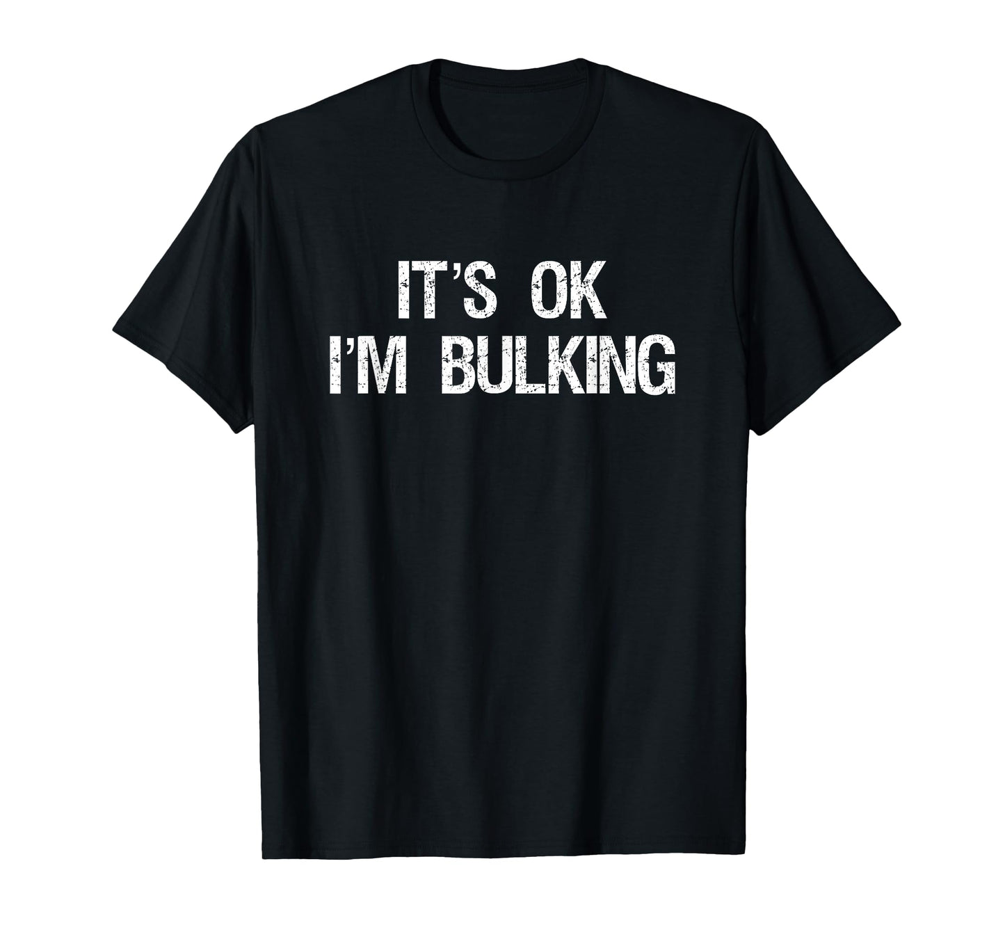 It's Ok I'm Bulking Funny Cheat Day Workout Gym T-Shirt T-Shirt
