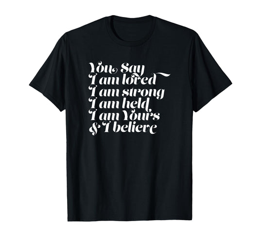 Womens You Say I am Loved Strong Held Yours T-Shirt