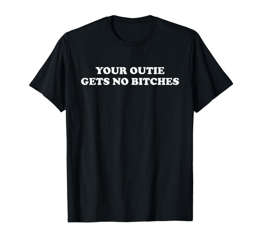 Funny Meme Severance Your Outie Gets No Bitches T-Shirt