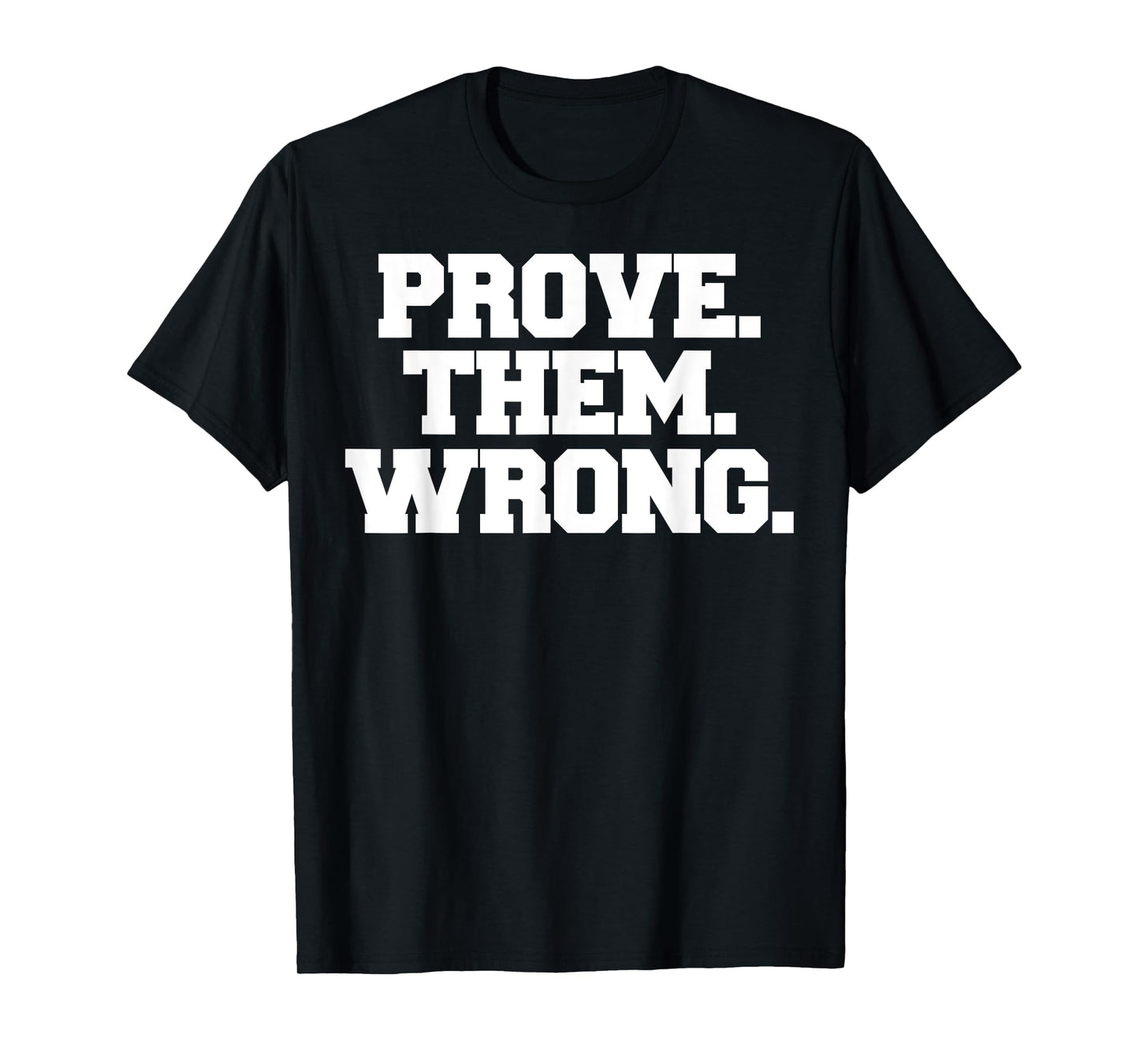 Prove Them Wrong athlete sport gym motivation t-shirt T-Shirt