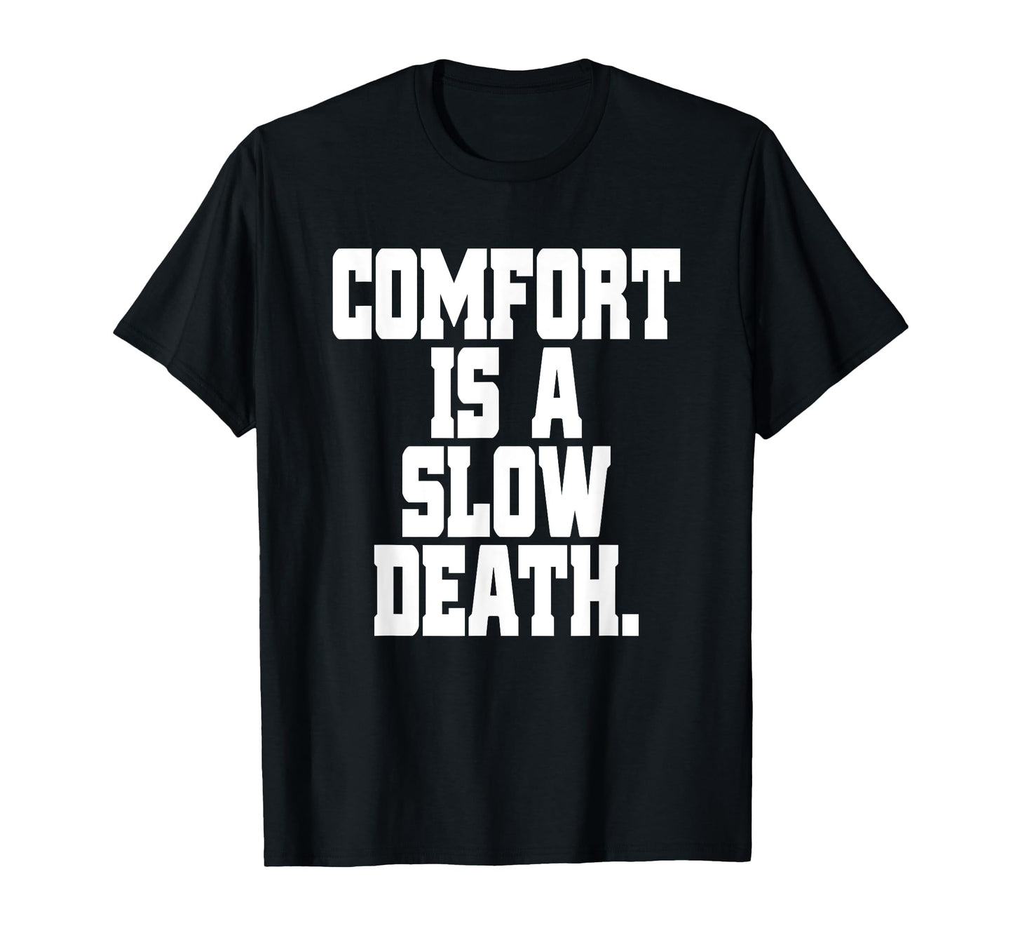 Comfort Is A Slow Death Training Workout Running Fitness Gym T-Shirt