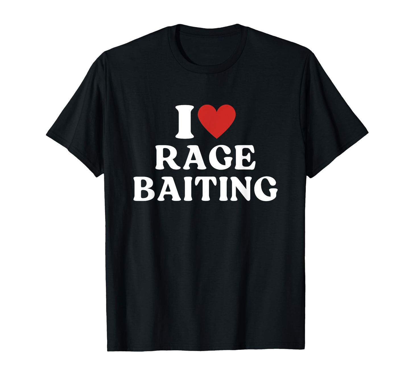 I Love Rage Baiting Random T-Shirt