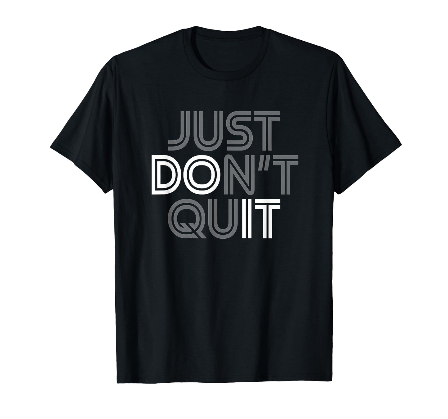 Just Don't Quit - Do It Motivational Statement T-Shirt