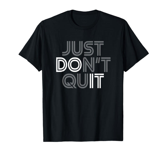Just Don't Quit - Do It Motivational Statement T-Shirt