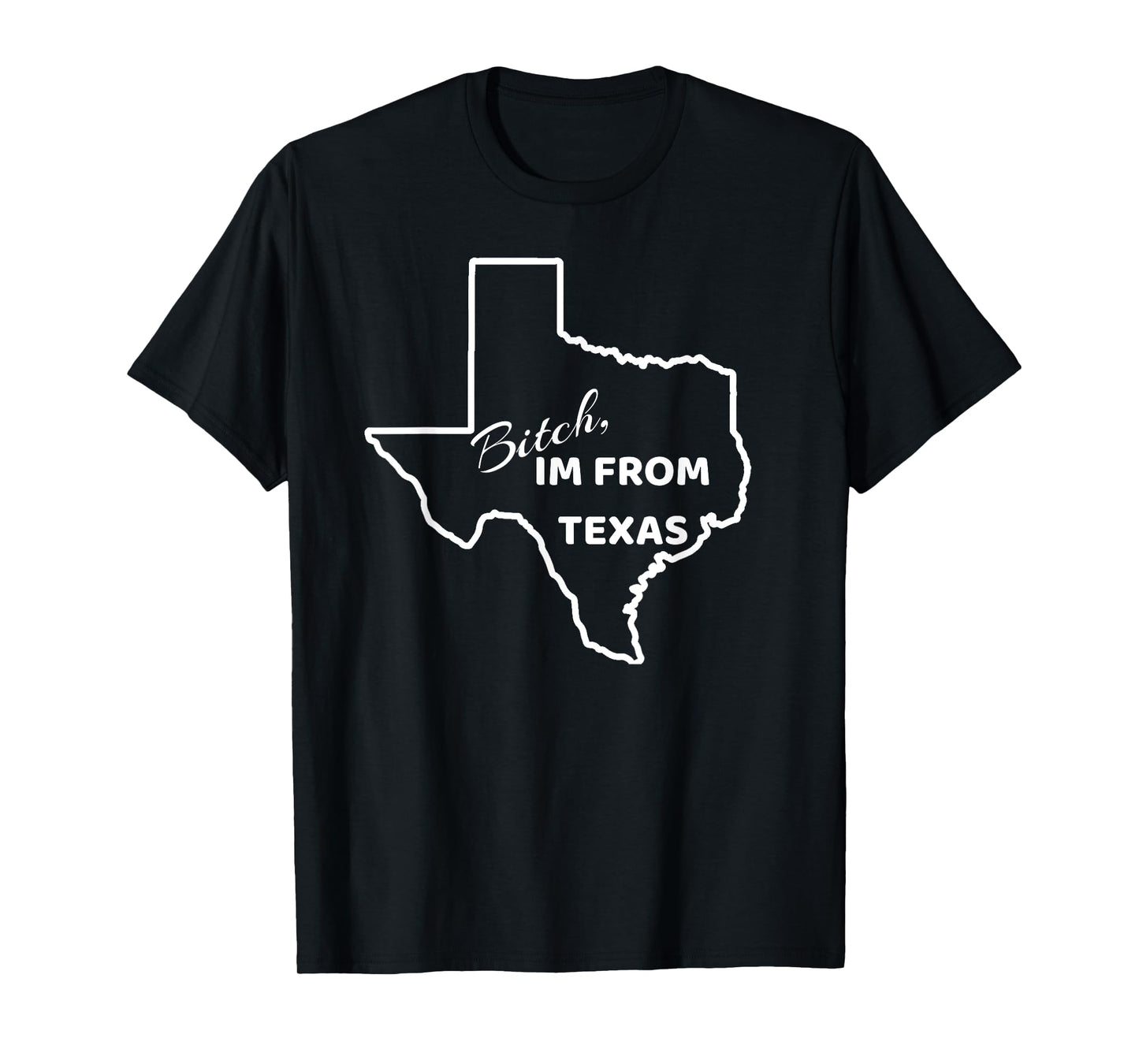 Bitch, Im From Texas Funny State Outline Bbq Party Work Tee T-Shirt