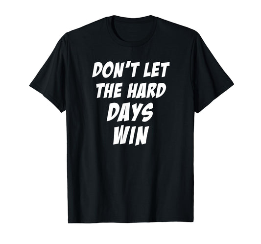 Don't Let The Hard Days Win Motivational Gym Workout Athlete T-Shirt