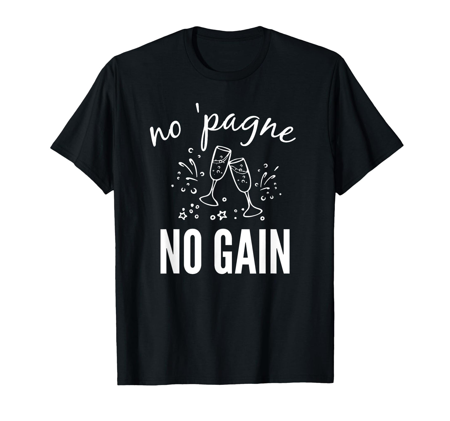 No 'pagne no Gain T-Shirt - Funny Champagne T-Shirt Gift T-Shirt