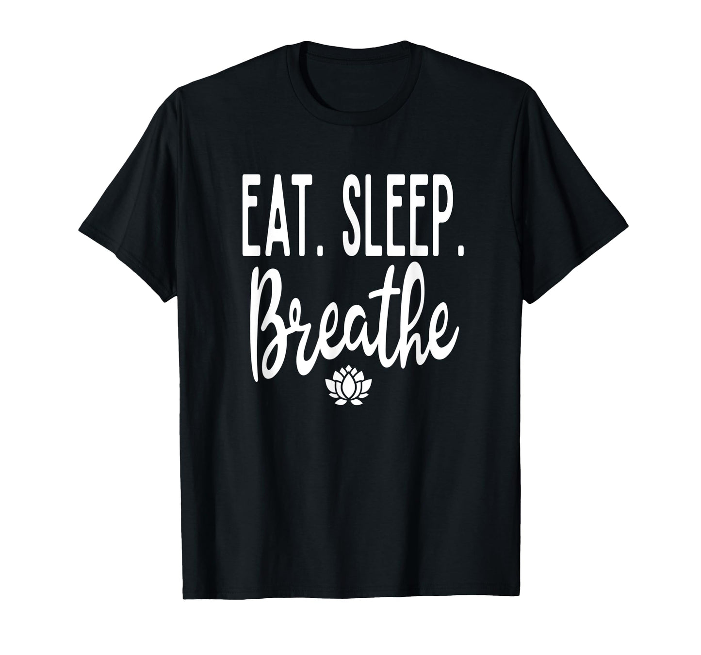 Eat Sleep Breathe Lotus Flower Zen Meditate Meditation Cute T-Shirt