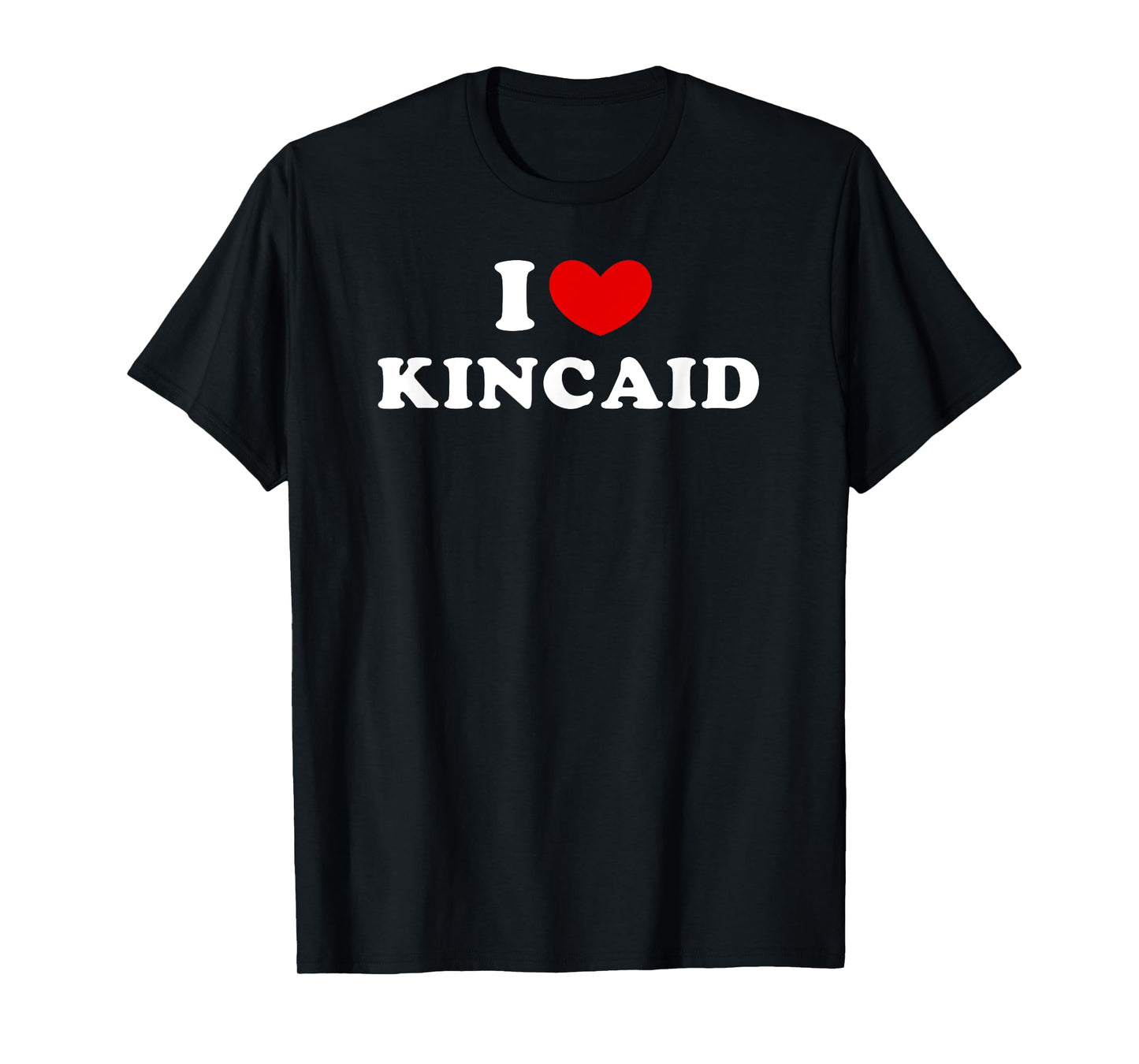 I Love Kincaid, I Heart Kincaid T-Shirt