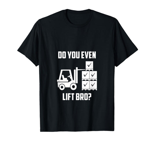 Do You Even Lift Bro? Forklift Gym T-Shirt