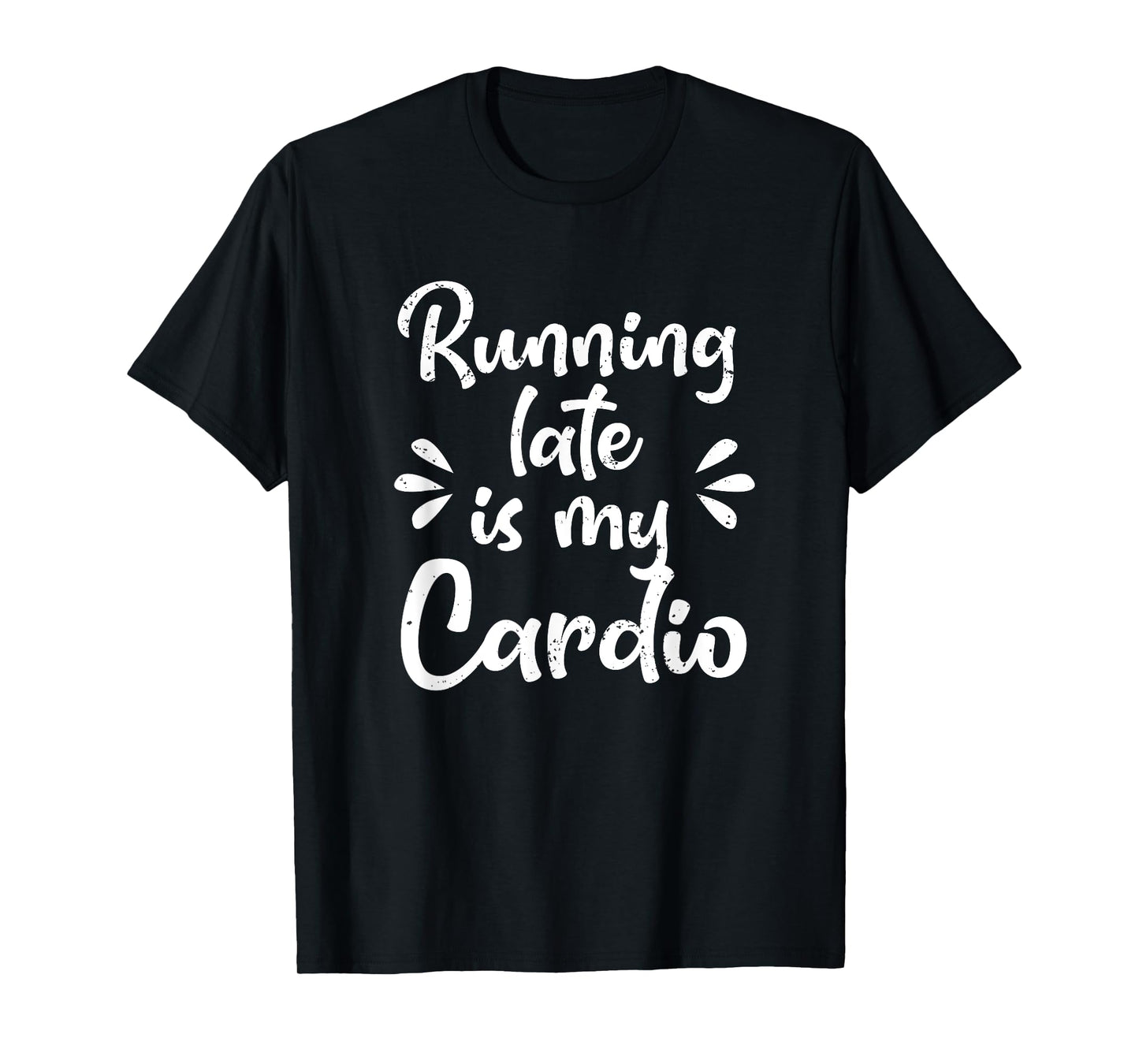 Running Late Is My Cardio Funny Student Employee T-Shirt