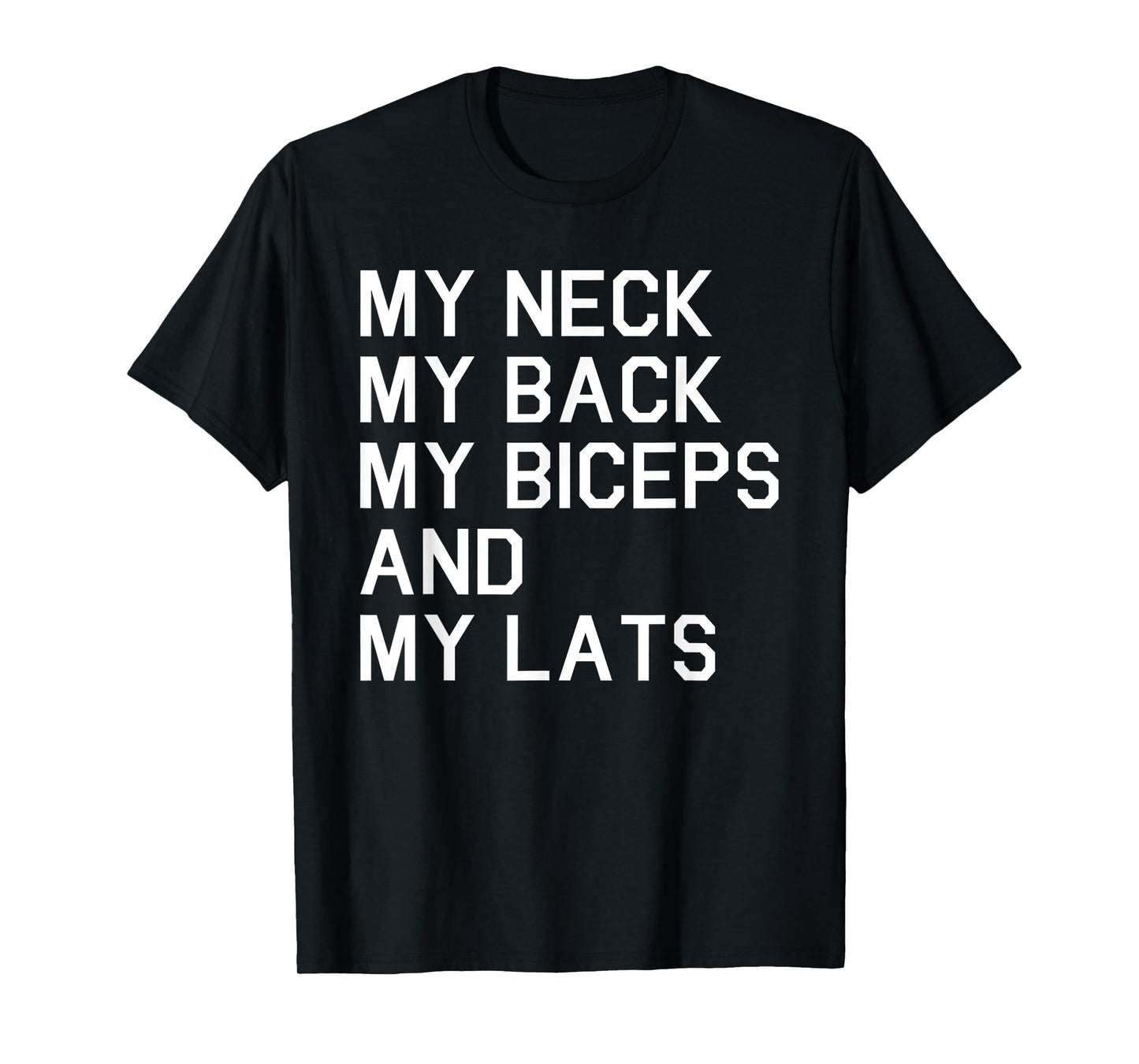 My Neck My Back My Biceps and My Lats Funny Workout T-Shirt T-Shirt