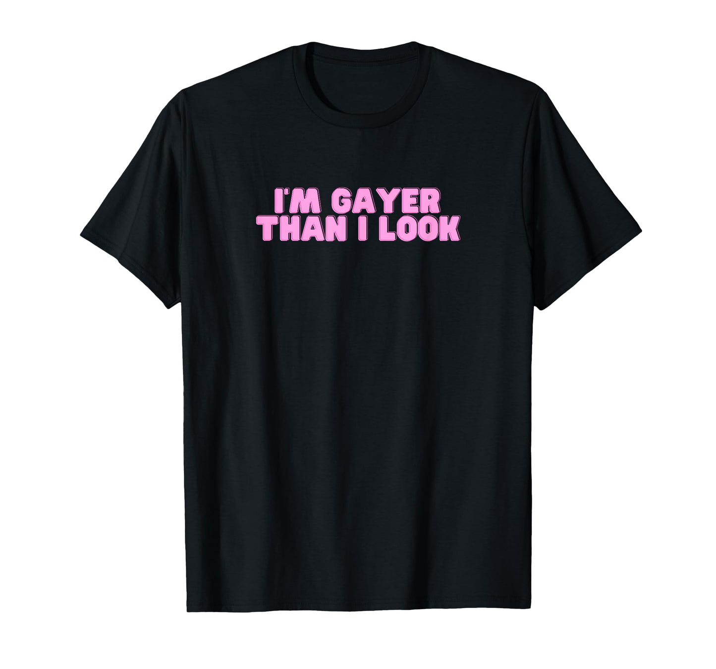 I'm Gayer Than I Look Y2K Gay Pride Humor LGBTQ Novelty Joke T-Shirt