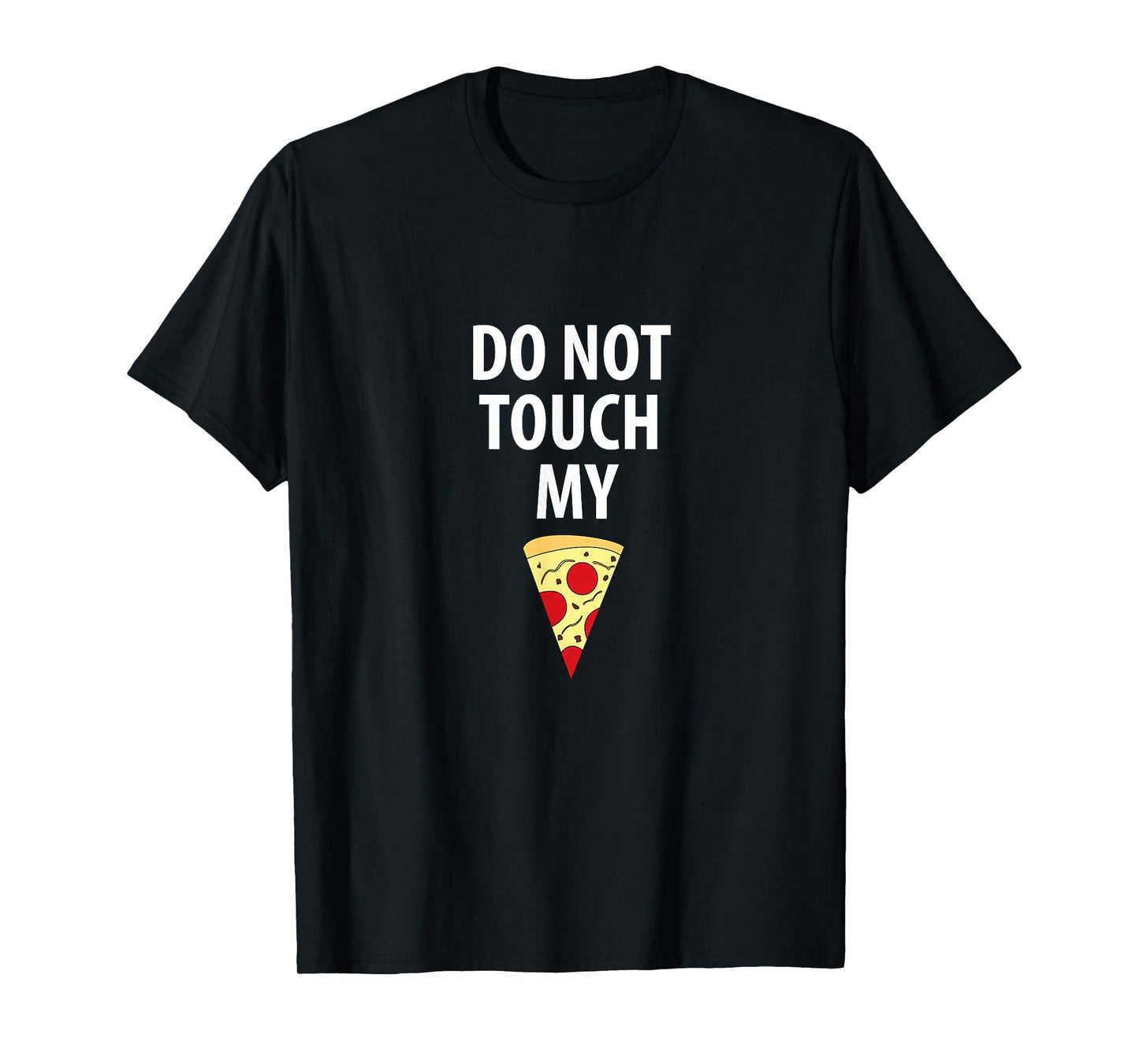 Do Not Touch My Pizza Slice Tshirt Tee