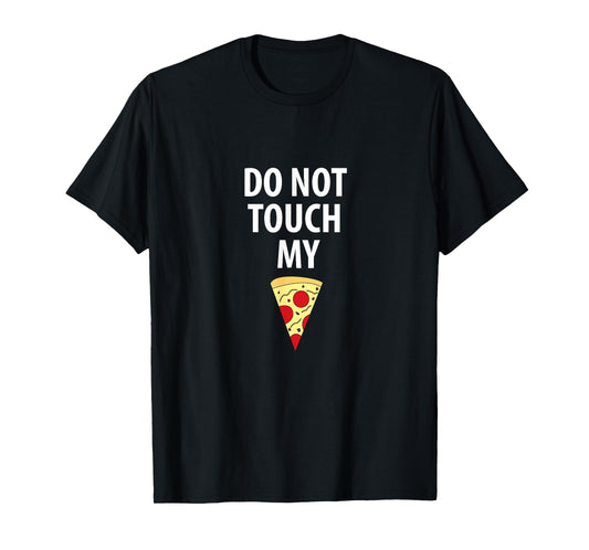 Do Not Touch My Pizza Slice Tshirt Tee