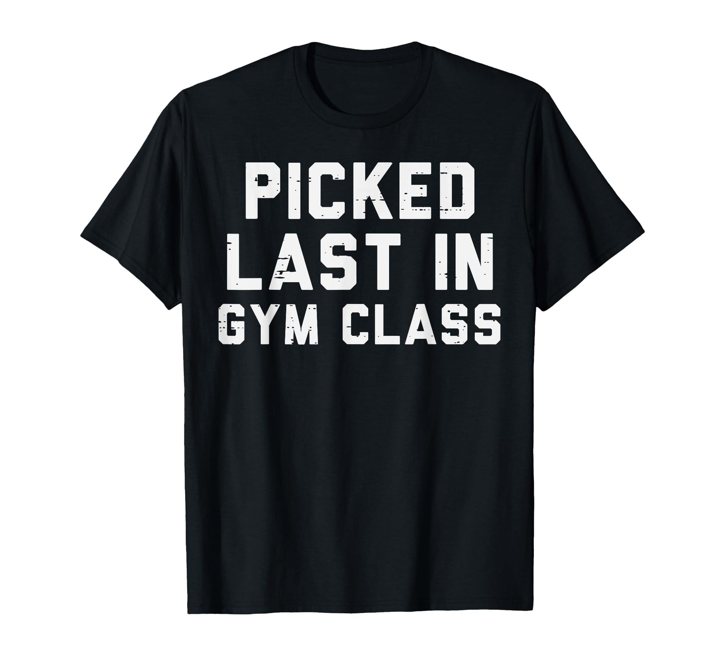 Picked Last In Gym Class Workout Exercise Fitness Men Women T-Shirt