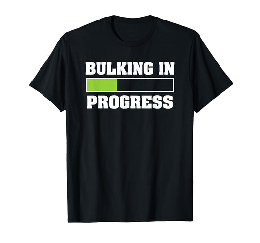Bulking In Progress Funny Weightlifting Bodybuilding T-Shirt