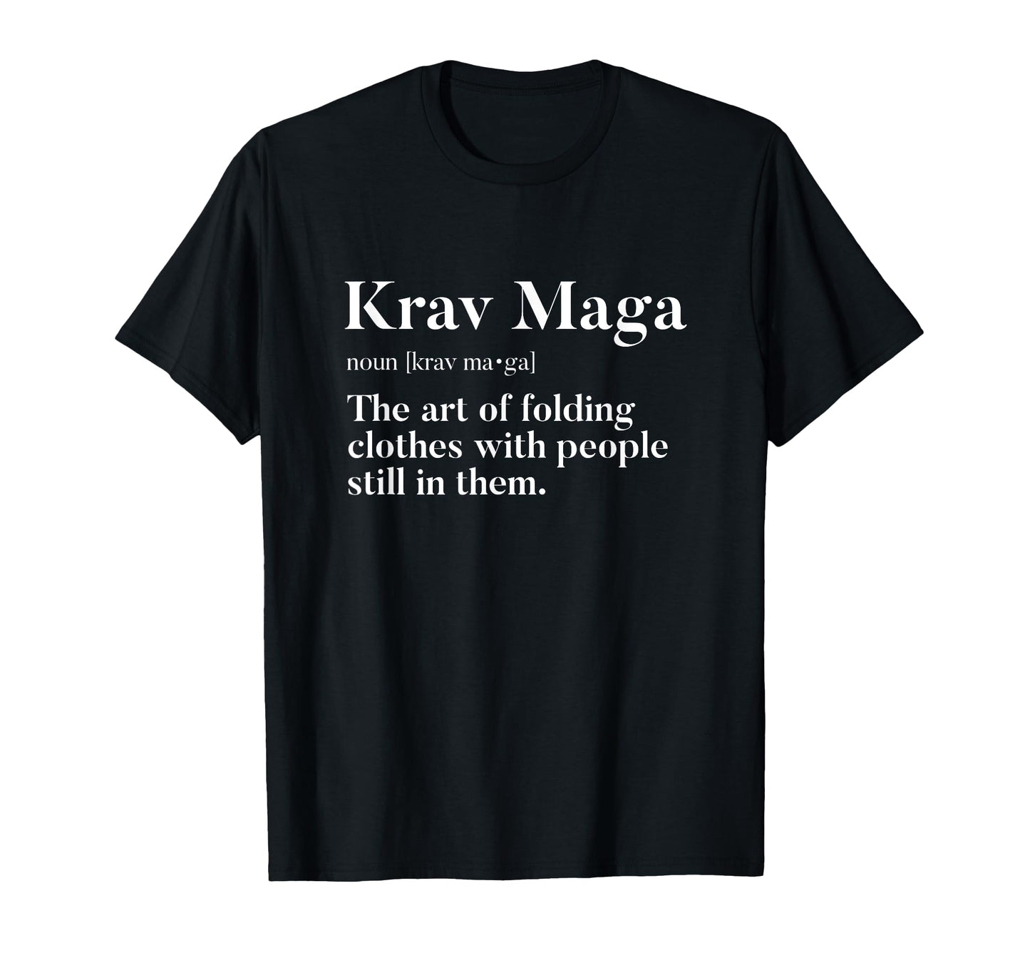 Krav Maga "Art Of Folding Clothes With People In Them" Funny T-Shirt