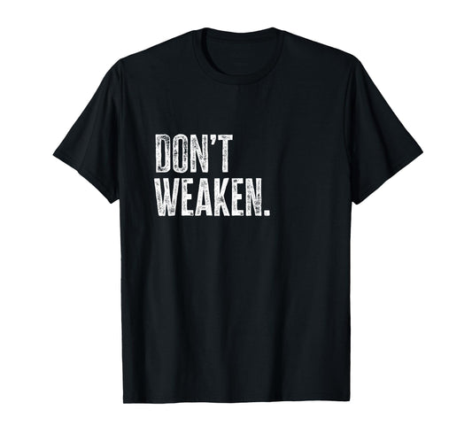 Don't Weaken | Gym, Weight Lifting, Body Building Motivation T-Shirt
