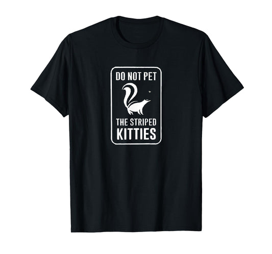 Do Not Pet the Striped Kitties Funny Skunk Novelty Gift T-Shirt