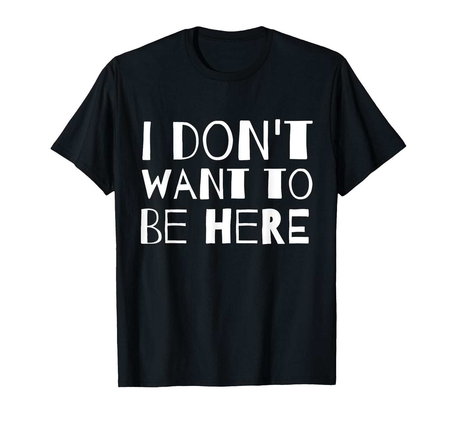 I Don't Want to Be Here T-Shirt T-Shirt