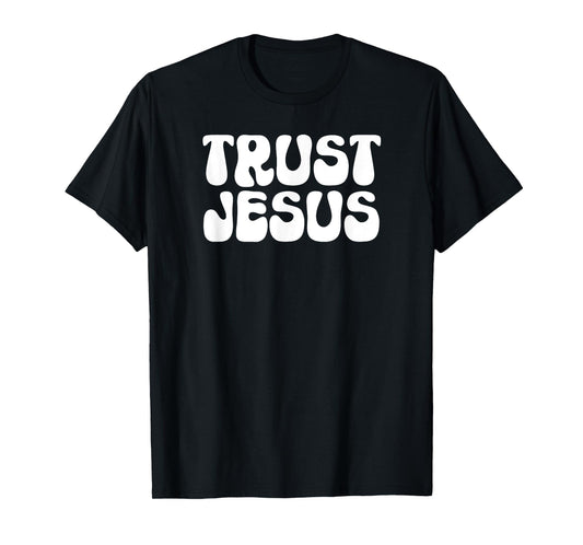 Trust Jesus Christian Faith In God Our Lord T-Shirt T-Shirt