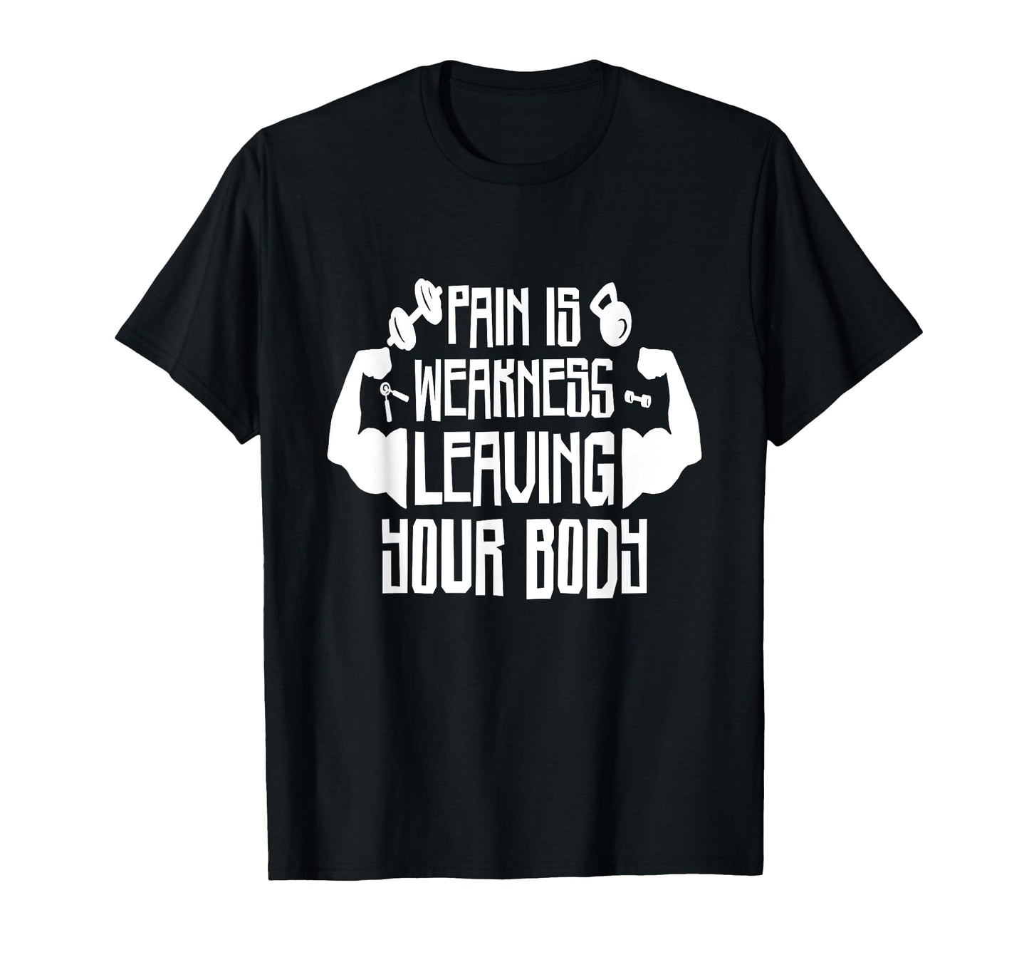 Pain Is Weakness Leaving Your Body, Gym and Fitness Lover T-Shirt