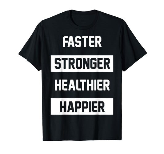 Faster Stronger, Healthier, T-Shirt