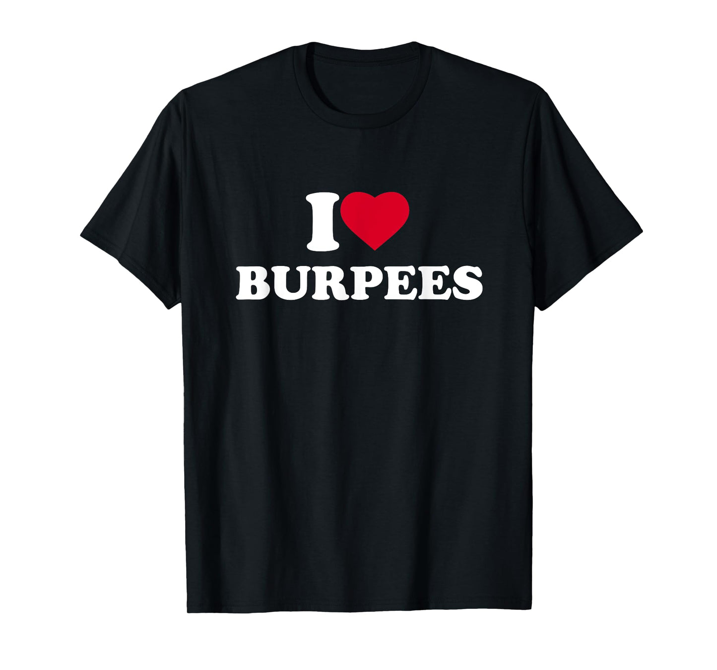 I Love Burpees I Heart Burpees Lover Workout Gym T-Shirt