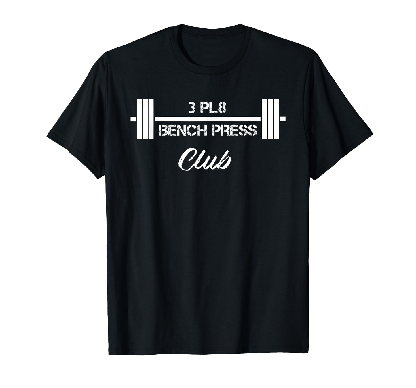 Three Plate Bench Press 3 Pl8 Club Weight Lifting Fitness T-Shirt