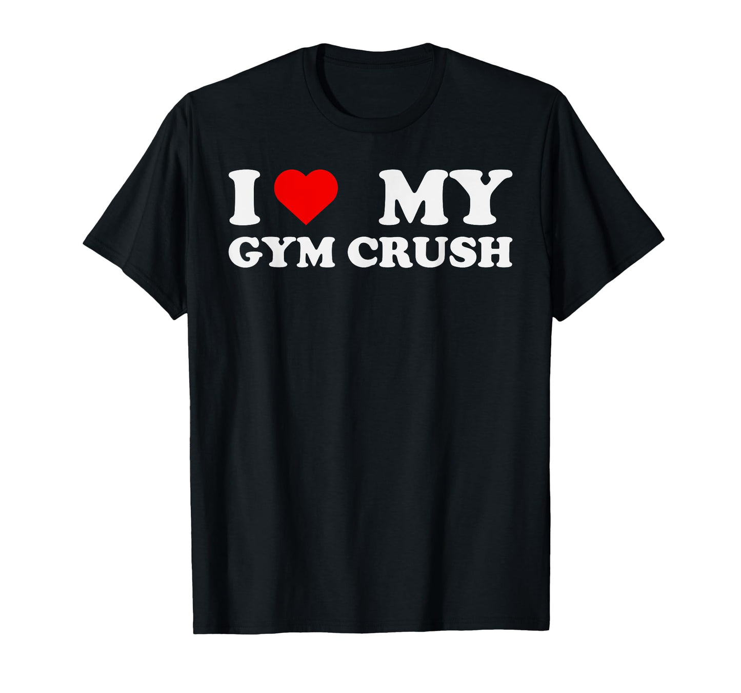 I Love Heart My Gym Crush - Funny Gym Rat Adults Humor Jokes T-Shirt
