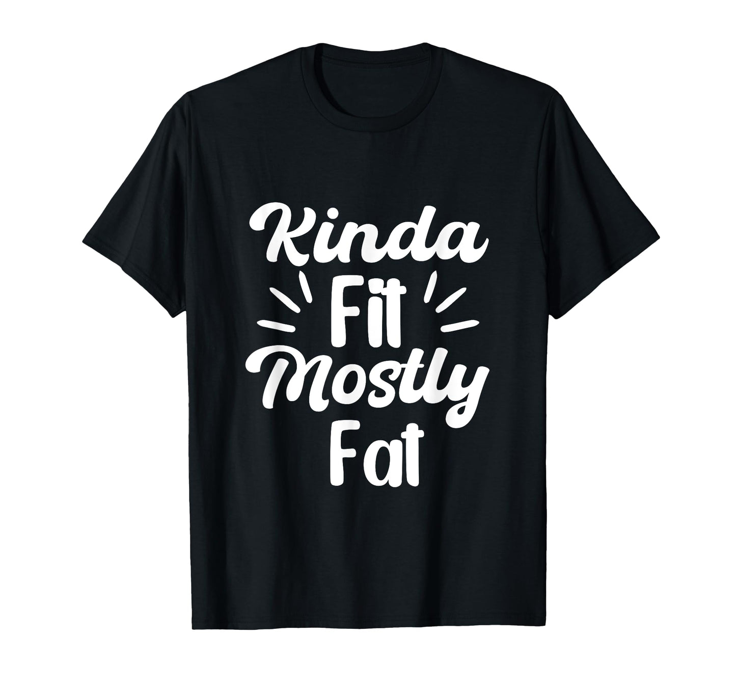 Kinda Fit Mostly Fat Fitness Funny Workout Gym Bodybuilding T-Shirt