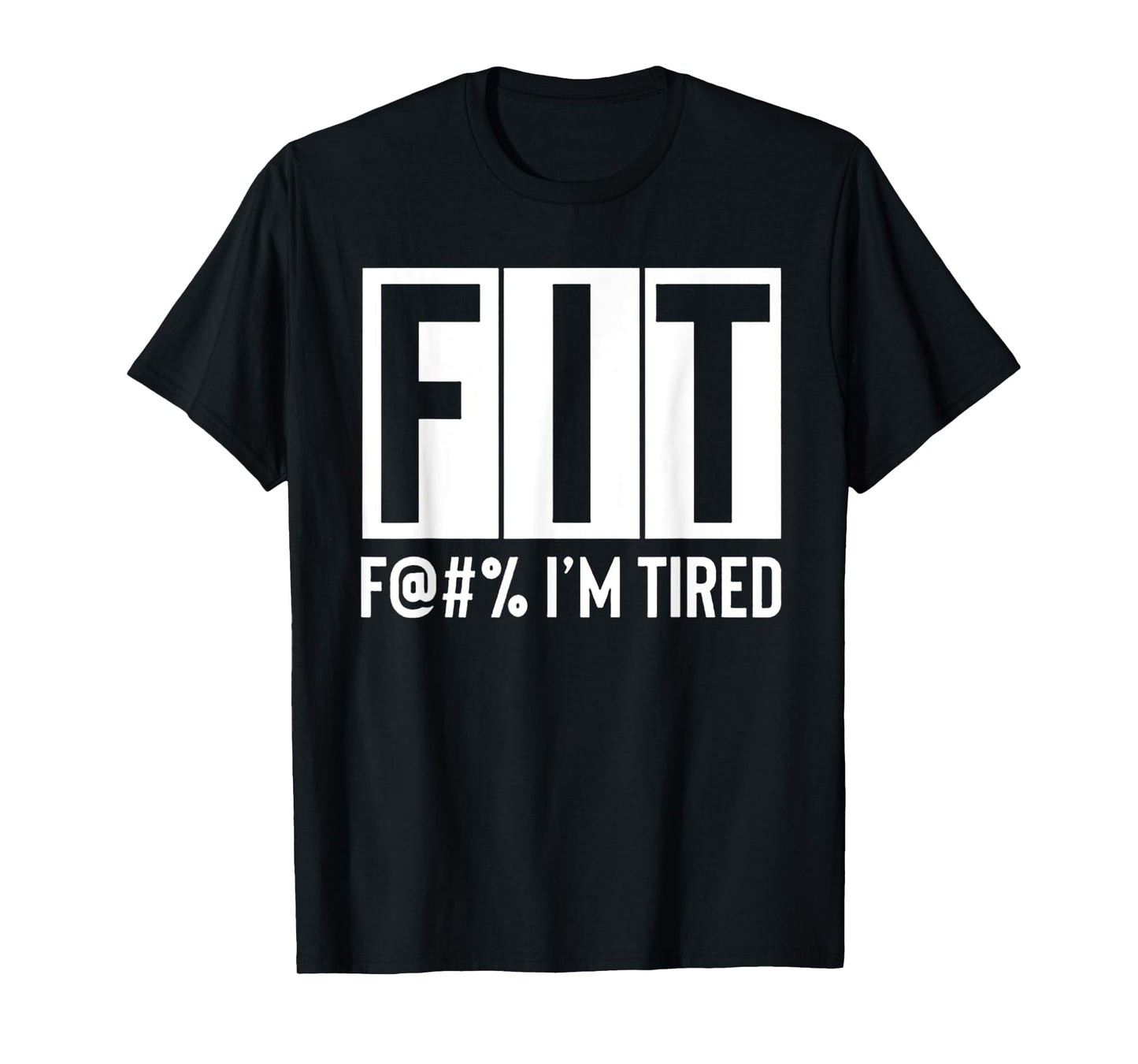 FIT Fuck I'm Tired Workout Motivation T-Shirt