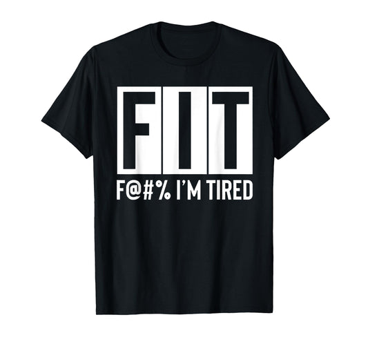FIT Fuck I'm Tired Workout Motivation T-Shirt