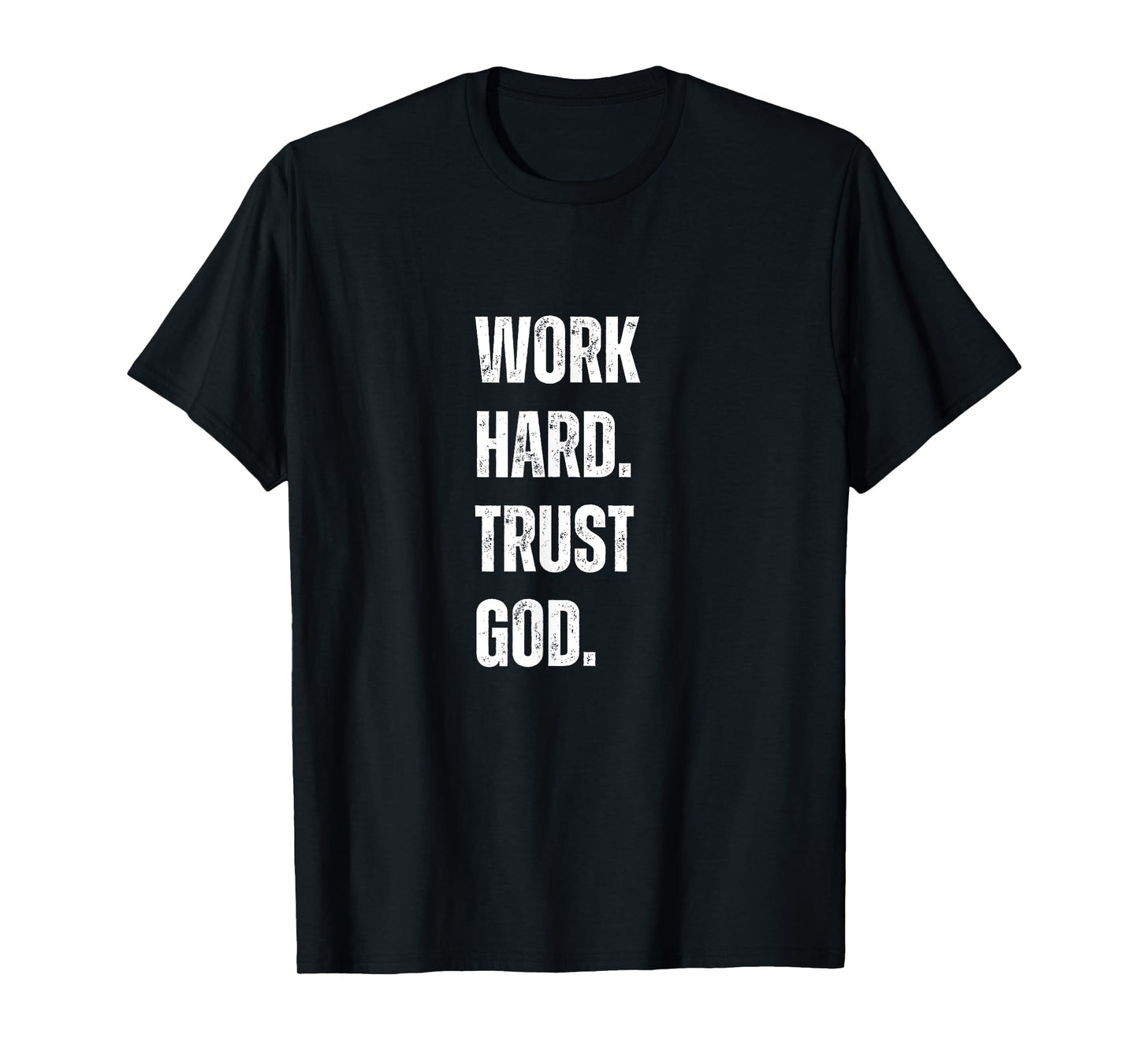 Work Hard Trust God Christian Faith Life T-Shirt