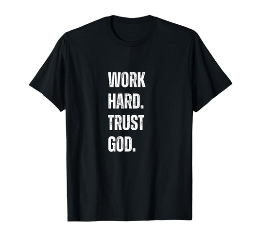 Work Hard Trust God Christian Faith Life T-Shirt