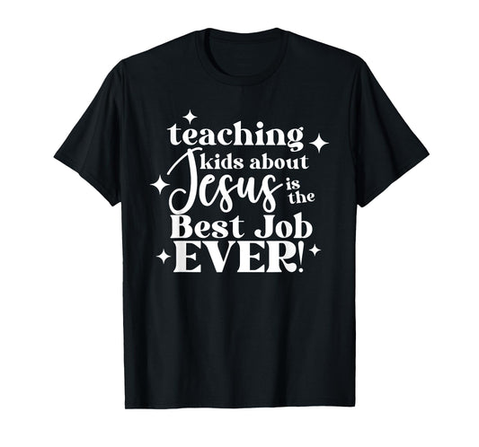 Teaching Kids About Jesus Is The Best Job Ever T-Shirt