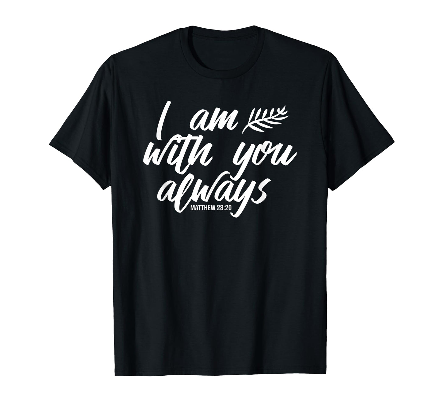 I AM WITH YOU ALWAYS T-Shirt