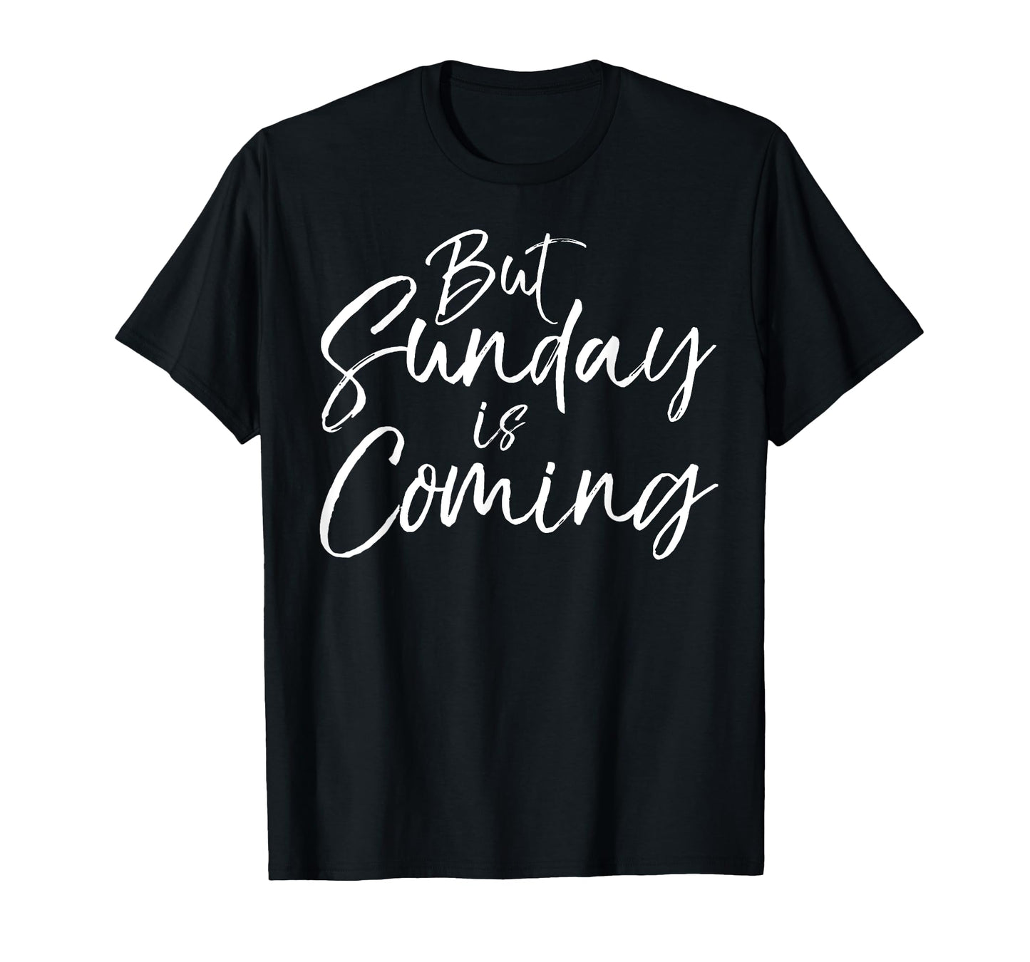 Christian Resurrection Quote Faith Gift But Sunday is Coming T-Shirt