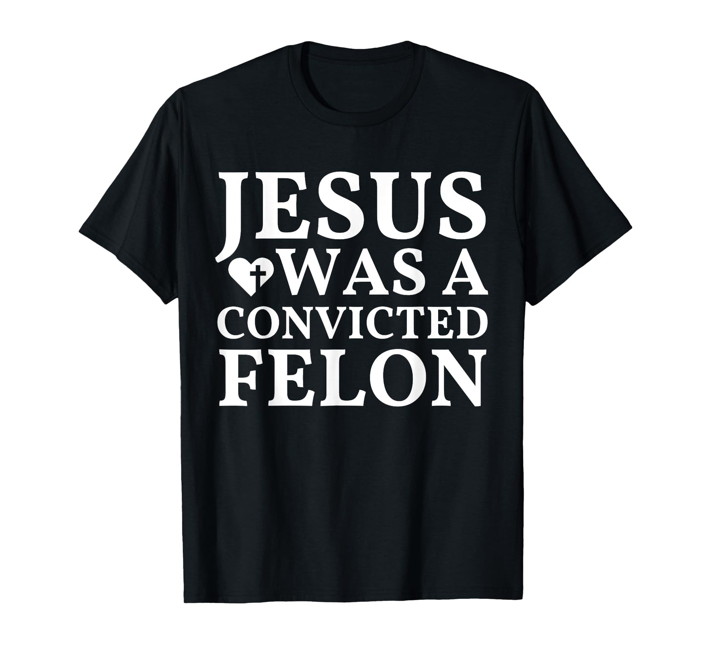 Jesus Was A Convicted Felon Trump Supporter T-Shirt