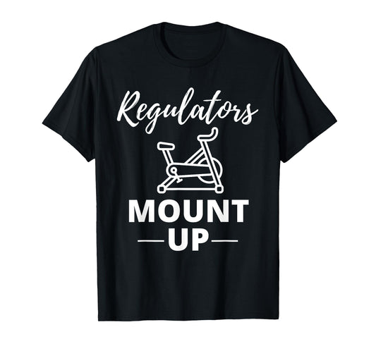 Regulators Mount Up Spin Class Funny Spinning Workout Gym T-Shirt
