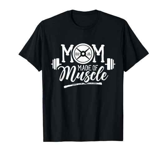 Mom Made Of Muscle Weightlifting Gym Training Workout T-Shirt