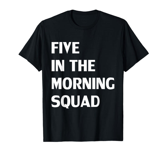 Five In The Morning Squad Funny Fitness Workout T-Shirt