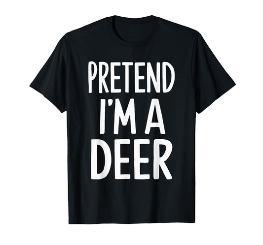 Pretend I'm A Deer T-Shirt