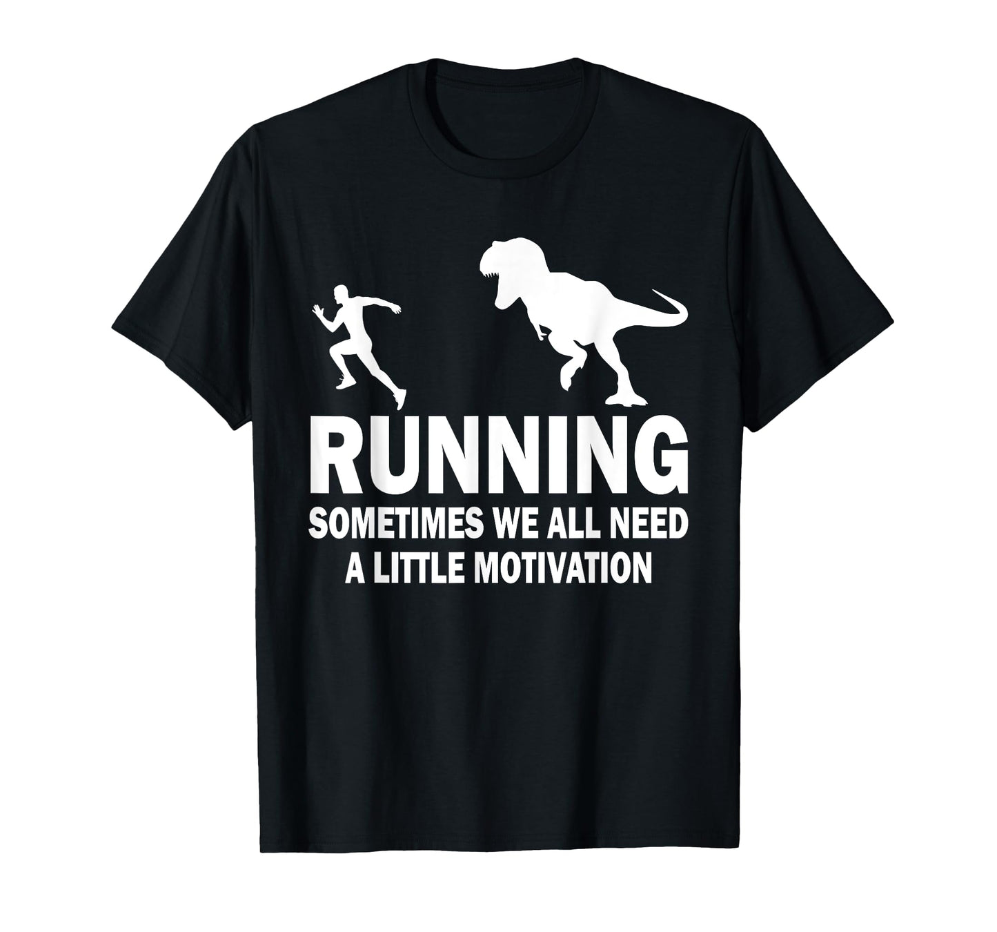 Running Sometimes We All Need A Little Motivation Dinosaur T-Shirt
