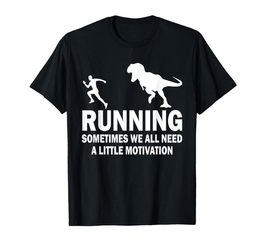 Running Sometimes We All Need A Little Motivation Dinosaur T-Shirt